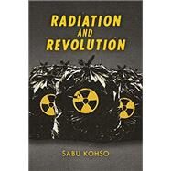 Radiation and Revolution by Kohso, Sabu, 9781478011002