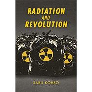 Radiation and Revolution by Kohso, Sabu, 9781478011002