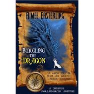 Burgling the Dragon by Easterling, Aimee, 9781502381002