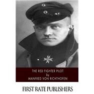 The Red Fighter Pilot by Richthofen, Manfred, Freiherr von, 9781507571002