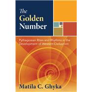 The Golden Number by Ghyka, Matila C.; Graham, Jon E., 9781594771002