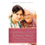 Choosing a Good Nursing Home : A Comprehensive Consumer Guide to Finding the Best Nursing Home for Your Loved One by Mitchell, L. N. H. a. Sherri L., 9781615791002