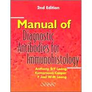 Manual of Diagnostic Antibodies for Immunohistology by Anthony S-Y. Leong , Kumarasen Cooper , F. Joel W-M. Leong, 9781841101002