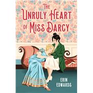 The Unruly Heart of Miss Darcy by Edwards, Erin, 9780316591003