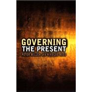 Governing the Present Administering Economic, Social and Personal Life by Rose, Nikolas; Miller, Peter, 9780745641003