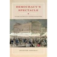 Democracy's Spectacle Sovereignty and Public Life in Antebellum American Writing by Greiman, Jennifer, 9780823231003