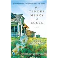 The Tender Mercy of Roses by Michaels, Anna, 9781439181003