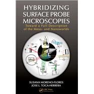 Hybridizing Surface Probe Microscopies: Toward a Full Description of the Meso- and Nanoworlds by Moreno-Flores; Susana, 9781439871003