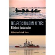 The Arctic in Global Affairs A Region in Transformation by Huebert, Rob; Lackenbauer, P. Whitney; Shadian, Jessica M., 9781441131003