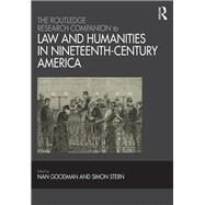The Routledge Research Companion to Law and Humanities in Nineteenth-Century America by Goodman,Nan, 9781472441003