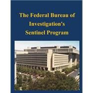 The Federal Bureau of Investigation's Sentinel Program by Federal Bureau of Investigation, 9781502751003