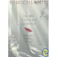 In My Father's Garden A Daughter's Search for a Spiritual Life by Chernin, Kim, 9781565121003
