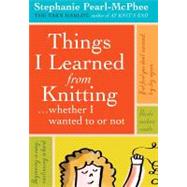 Things I Learned from Knitting . . . Whether I Wanted to or Not by Pearl-McPhee, Stephanie, 9781603421003