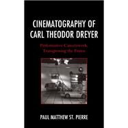Cinematography of Carl Theodor Dreyer Performative Camerawork, Transgressing the Frame by St. Pierre, Paul Matthew, 9781683931003