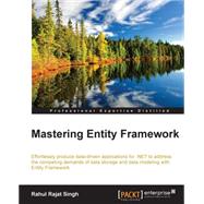 Mastering Entity Framework: Effortlessly Produce Data-driven Applications for .net to Address the Competing Demands of Data Storage and Data Modeling With Entity Framework by Singh, Rahul Rajat, 9781784391003