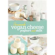 Homemade Vegan Cheese, Yoghurt and Milk by Hlzl-singh, Yvonne, 9781911621003