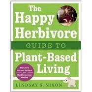 The Happy Herbivore Guide to Plant-based Living by Nixon, Lindsay S., 9781941631003