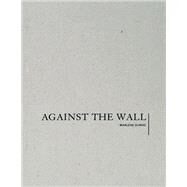 Marlene Dumas: Against the Wall by Dumas, Marlene (CON), 9781941701003