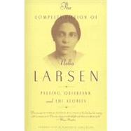 The Complete Fiction of Nella Larsen Passing, Quicksand, and The Stories by Larsen, Nella; Larson, Charles; Golden, Marita, 9780385721004