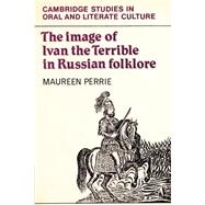 The Image of Ivan the Terrible in Russian Folklore by Maureen Perrie, 9780521891004