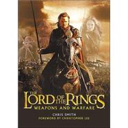 The Lord of the Rings: Weapons and Warfare : An Illustrated Guide to the Battles, Armies and Armor of Middle-Earth by Smith, Chris, 9780618391004