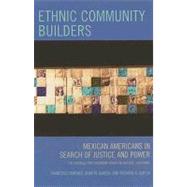 Ethnic Community Builders Mexican-Americans in Search of Justice and Power by Jimnez, Francisco; Garca, Alma M.; Garcia, Richard A., 9780759111004