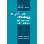 Cognitive Ethology: Essays in Honor of Donald R. Griffin by Ristau,Carolyn A., 9781138971004