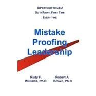 Mistake-proofing Leadership by Williams, Rudy F.; Brown, Robert A., 9781434811004