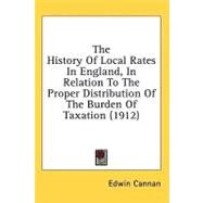 The History of Local Rates in England, in Relation to the Proper Distribution of the Burden of Taxation by Cannan, Edwin, 9781436581004