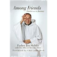 Among Friends Stories from the Journey by Sichko, Jim; Ryan, Jonathan; Besh, John; Allen, Chas, 9781497661004