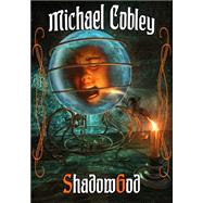 Shadowgod by Michael Cobley, 9781625671004