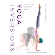 Yoga Inversions Your Guide to Going Upside Down by Heagberg Rebar, Kat; Bondy, Dianne; Killam, Andrea, 9781645471004