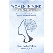 Women In Mind Workbook Neuroscience of Mind Body Medicine for Optimal Cognitive & Mental Health by Hayden, Ph.D., Sherri; Lyle, B.A., Anne, 9781667871004