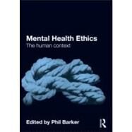 Mental Health Ethics: The Human Context by Barker; Phil, 9780415571005