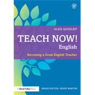 Teach Now! English: Becoming a Great English Teacher by Quigley; Alex, 9780415711005