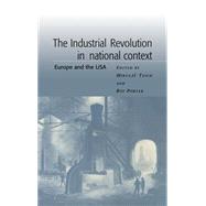 The Industrial Revolution in National Context: Europe and the USA by Edited by Mikulas Teich , Roy Porter, 9780521401005