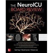 The Neuroicu Board Review by Izzy, Saef; Lerner, David; Lee, Kiwon, 9781260011005