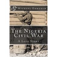 The Nigeria Civil War by Enwerem, Michael C., 9781523211005