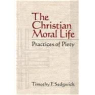 The Christian Moral Life by Sedgwick Timothy F, 9781596271005