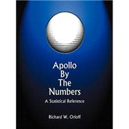 Apollo by the Numbers : A Statistical Reference by Orloff, Richard, 9781931641005