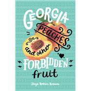 Georgia Peaches and Other Forbidden Fruit by Brown, Jaye Robin, 9780062271006