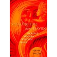 Stealing Fire from Heaven The Rise of Modern Western Magic by Drury, Nevill, 9780199751006