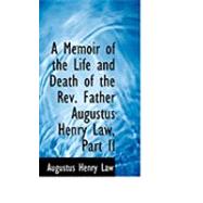 Memoir of the Life and Death of the Rev Father Augustus Henry Law, Part II by Law, Augustus Henry, 9780554781006