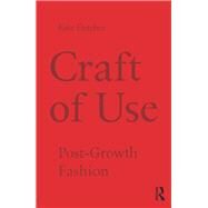 Craft of Use: Post-growth Fashion by Fletcher; Kate DO NOT USE, 9781138021006