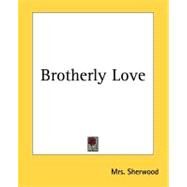 Brotherly Love by Sherwood, Mrs, 9781419111006