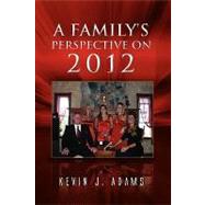 A Family's Perspective on 2012 by Adams, Kevin, 9781441581006