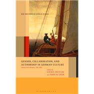 Gender, Collaboration, and Authorship in German Culture by Deiulio, Laura; Lyon, John B., 9781501351006