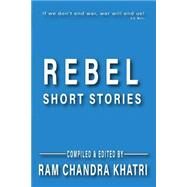 Rebel by Khatri, Ram Chandra, 9781514601006