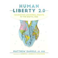Human Liberty 2.0 by Daniels, Matthew, Ph.d.; Stavridis, James G., 9781642931006