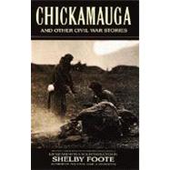 Chickamauga And Other Civil War Stories by FOOTE, SHELBY, 9780385311007